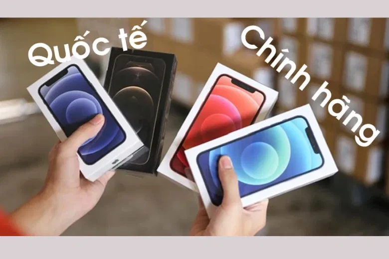 iPhone quốc tế là gì? Có nên chấp nhận rủi ro khi mua iPhone quốc tế?