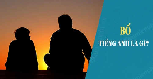 Bố tiếng Anh là gì? Khám phá hai từ phổ biến