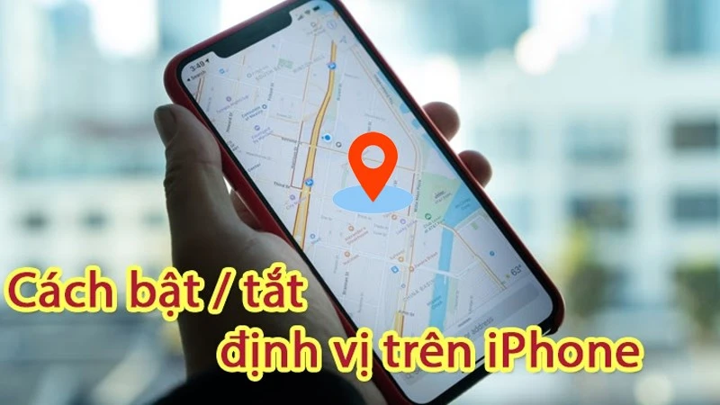 Hướng dẫn bật định vị iPhone dễ dàng và hiệu quả