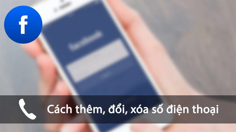 Cách đổi số điện thoại trên Facebook đơn giản và nhanh chóng