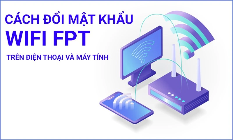 Cách đổi mật khẩu wifi FPT đơn giản và hiệu quả