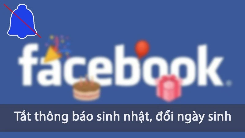 Cách đổi ngày sinh trên Facebook đơn giản và hiệu quả