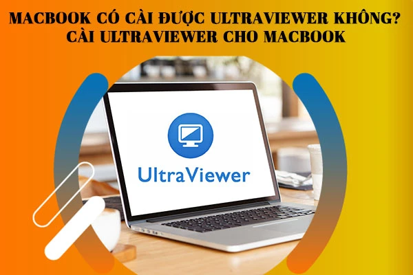 Ultraviewer cho Macbook: Điều khiển máy tính từ xa miễn phí