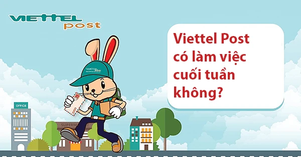 Viettel Post có làm chủ nhật không? Tìm hiểu ngay