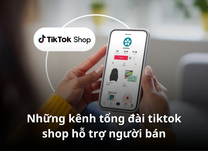 Tổng đài TikTok Shop: Giải pháp hỗ trợ người dùng hiệu quả
