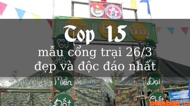 Thiết kế cổng trại cho ngày kỷ niệm 26/3 ý nghĩa