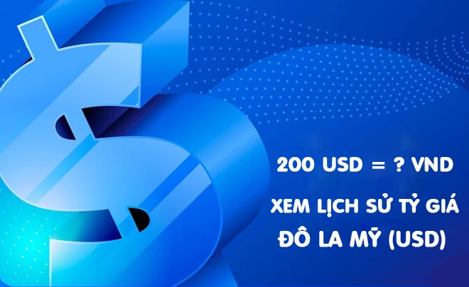 200 USD đổi ra bao nhiêu tiền Việt Nam hiện nay