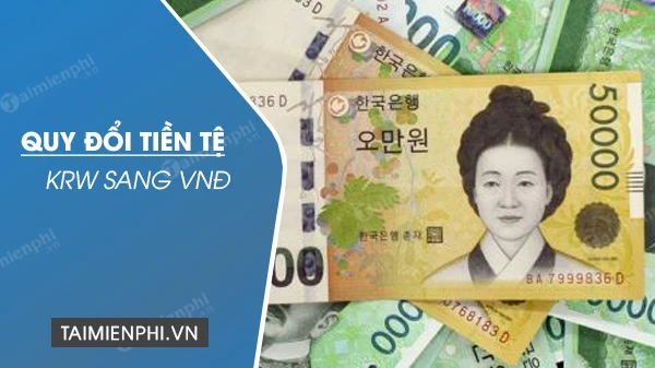 8 triệu won bằng bao nhiêu tiền Việt Nam hiện nay