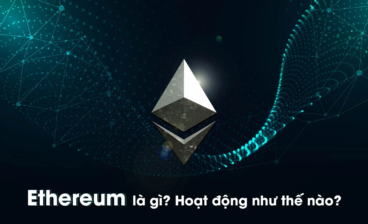 Ethereum là gì và tiềm năng của nó trong công nghệ blockchain