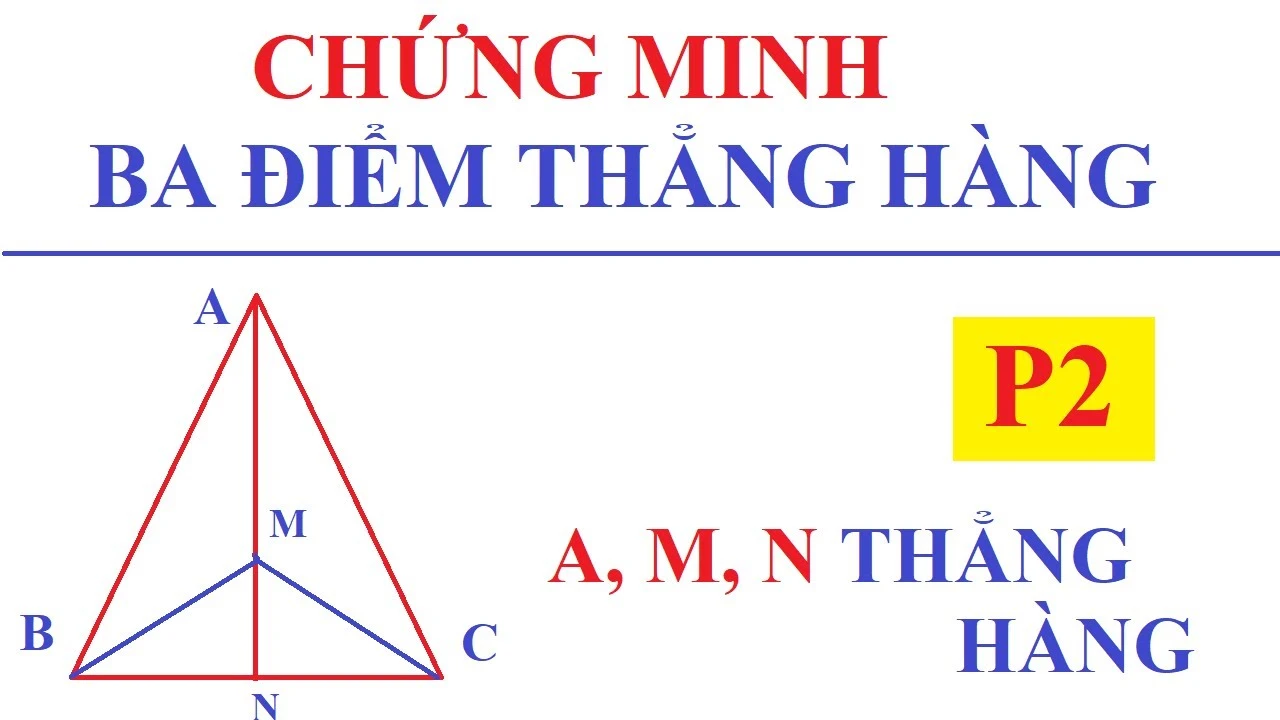 Cách chứng minh ba điểm thẳng hàng dễ hiểu và hiệu quả