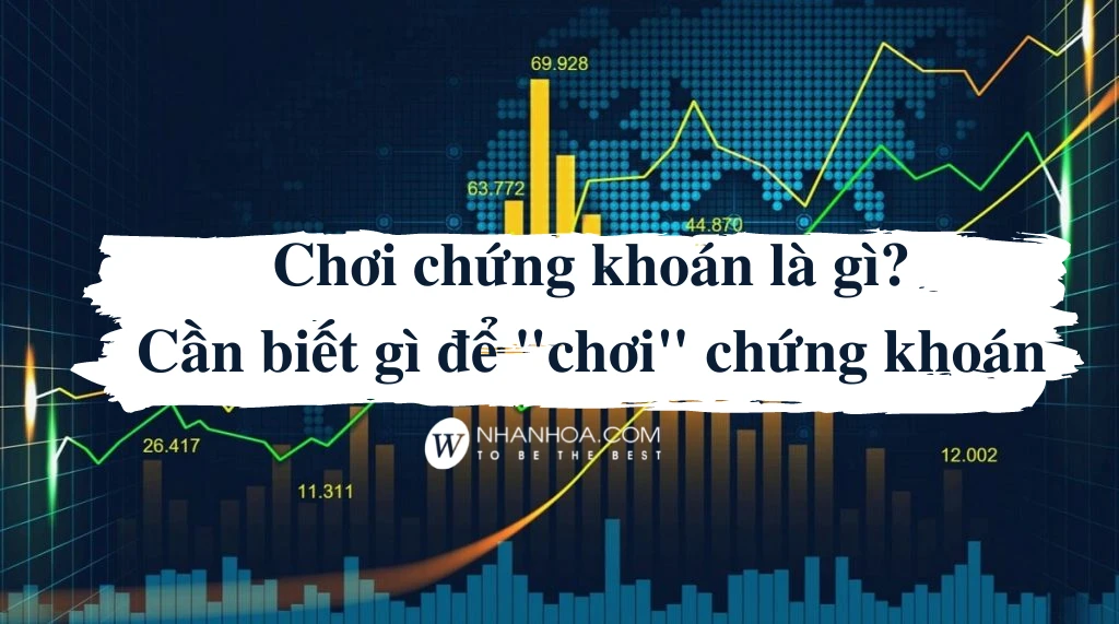 Chơi chứng khoán là gì và tầm quan trọng của nó