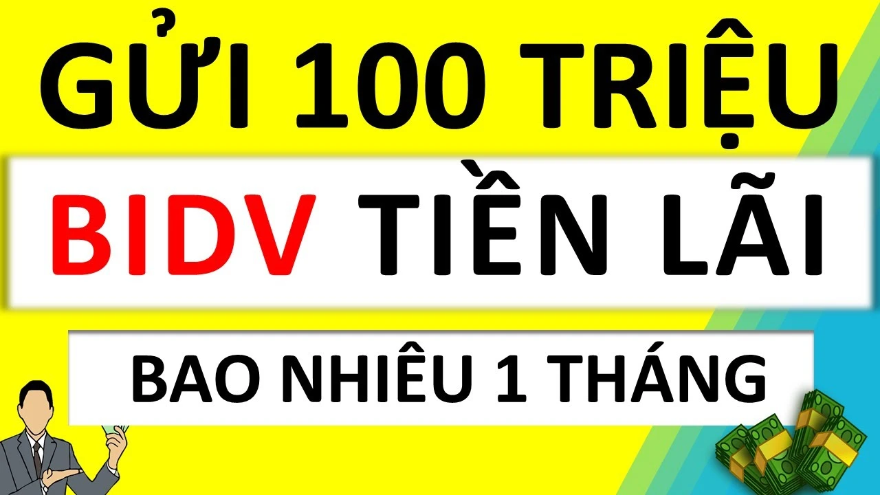 Gửi ngân hàng BIDV 100 triệu lãi bao nhiêu năm 2023