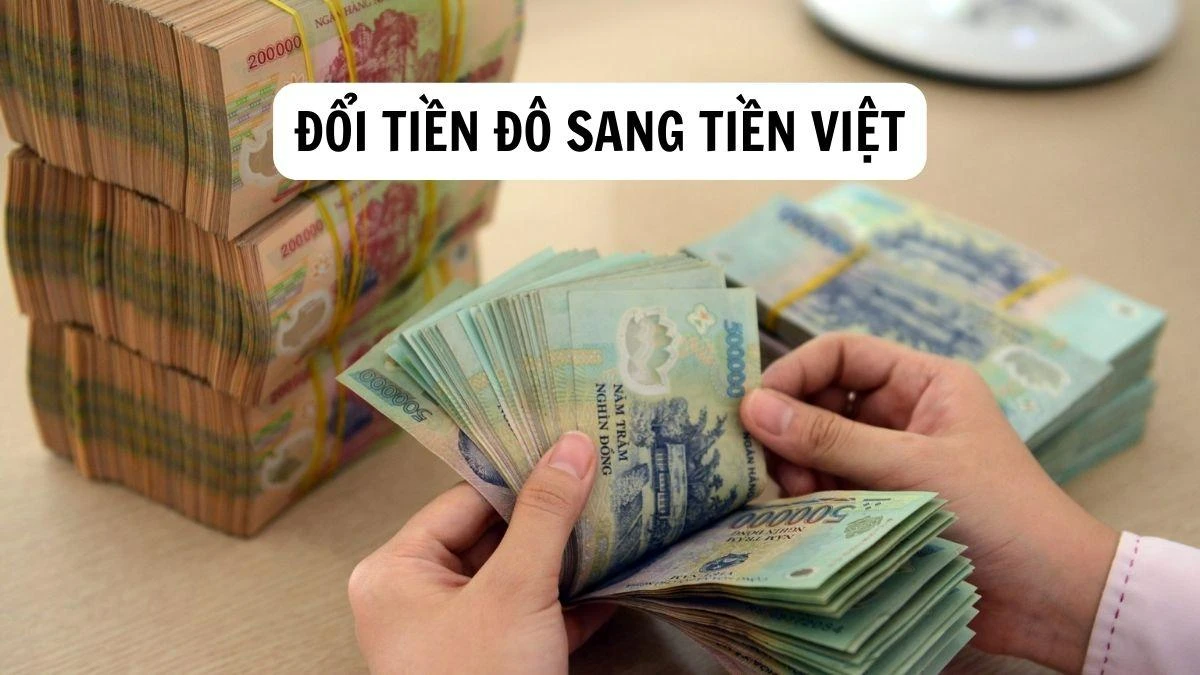 Cách đổi tiền đô sang tiền Việt hiệu quả và dễ dàng
