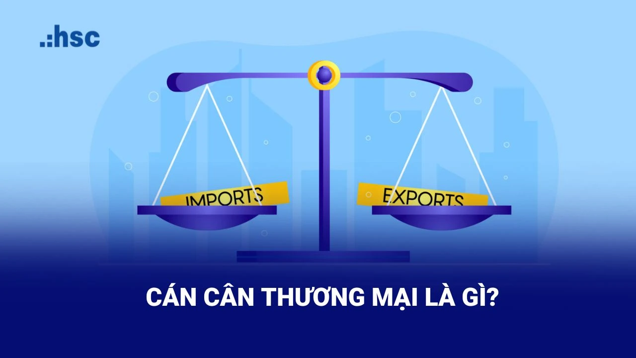 Cán cân thương mại là gì và tầm quan trọng của nó