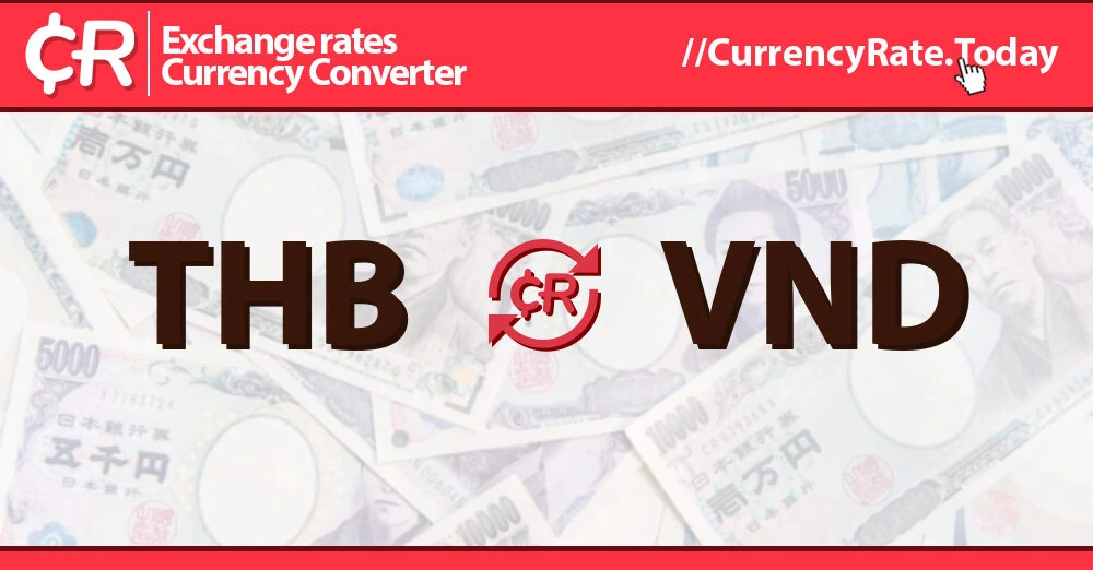 Chuyển đổi 300 baht to vnd: Tỉ giá và cách tính toán