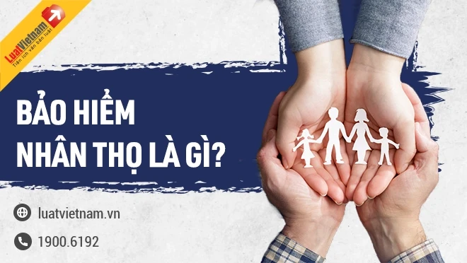 Bảo hiểm nhân thọ là gì và lợi ích của nó trong cuộc sống