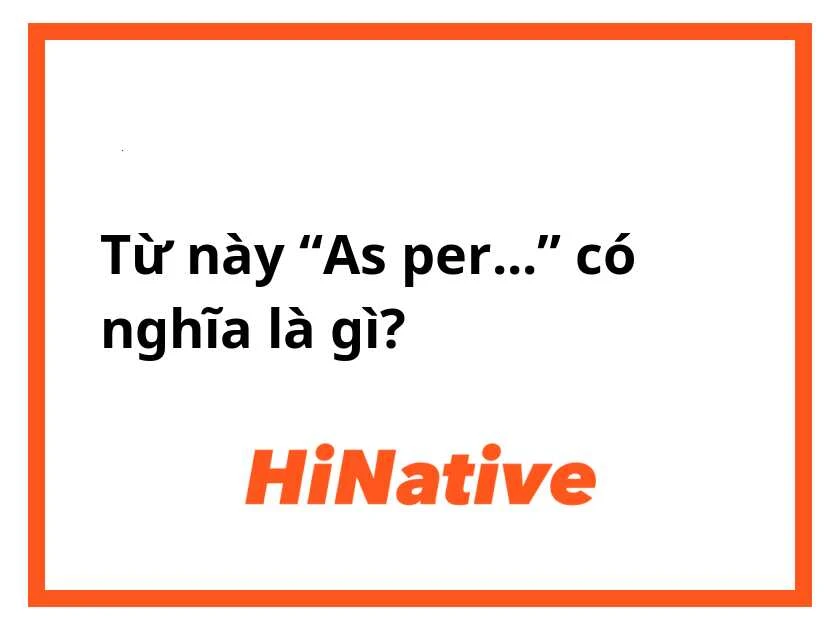 Tìm hiểu cụm từ as per trong giao tiếp tiếng Anh