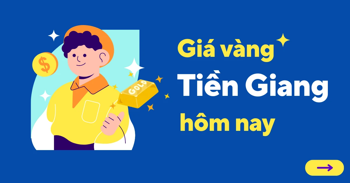 Giá vàng hôm nay tại Tiền Giang và xu hướng thị trường