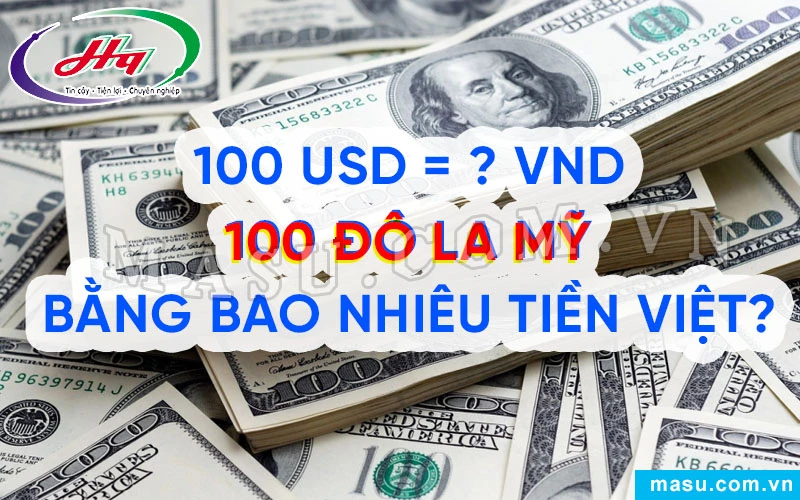 100 đô bằng bao nhiêu tiền Việt Nam hiện nay