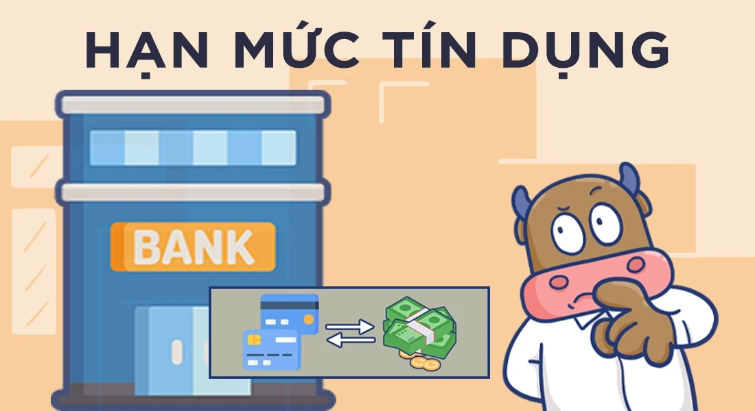 Hạn mức tín dụng là gì và tầm quan trọng của nó