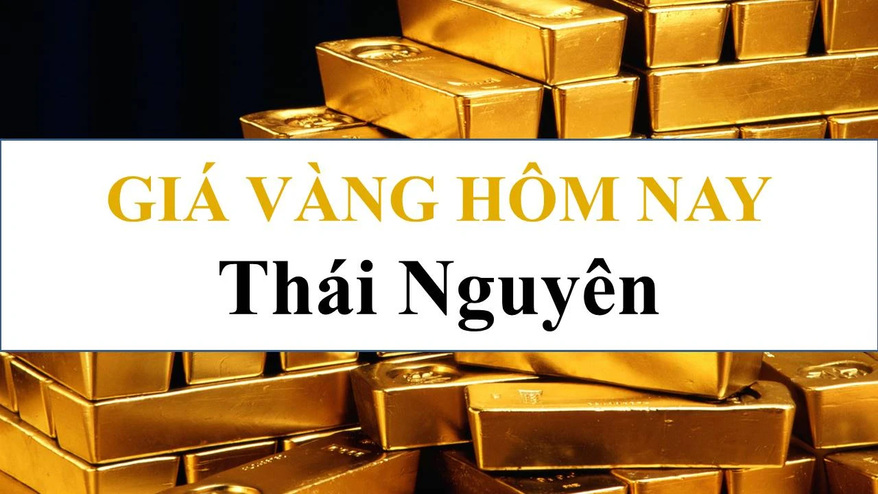 Giá vàng hôm nay tại Thái Nguyên cập nhật mới nhất