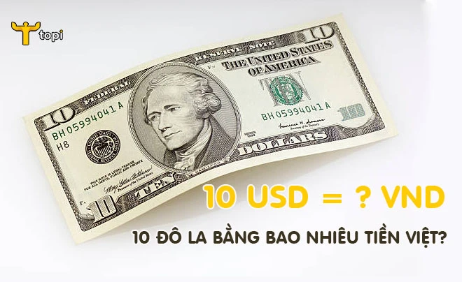 10 đô-la mỹ là bao nhiêu tiền việt hiện nay