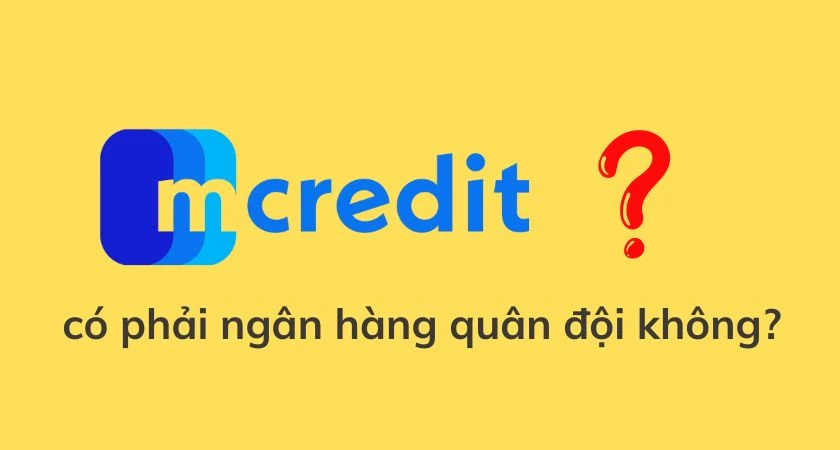 Mcredit có phải ngân hàng quân đội không? Tìm hiểu ngay