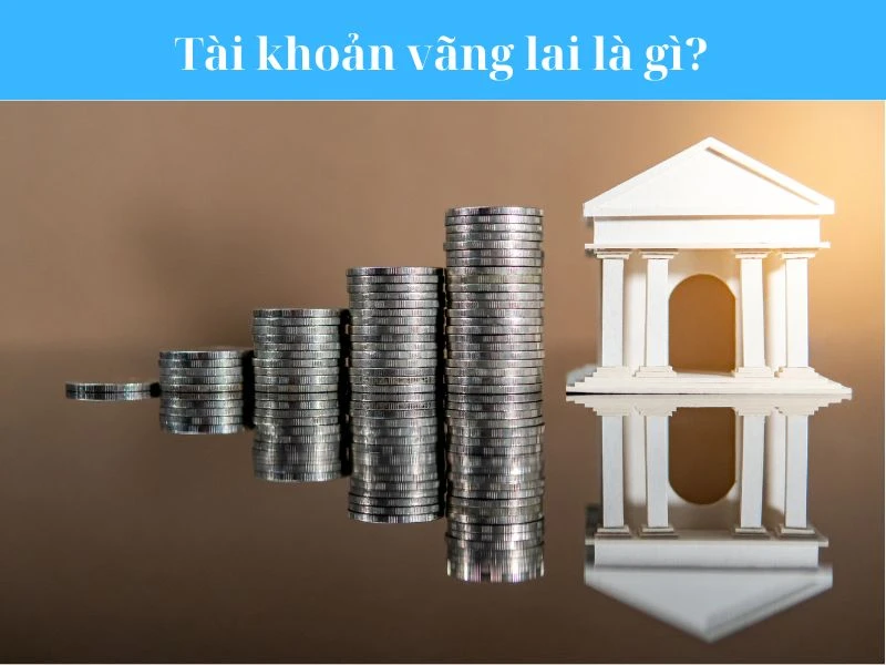 Tài khoản vãng lai là gì và lợi ích của nó