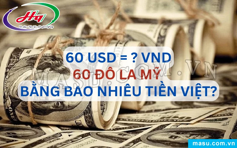 60 đô là bao nhiêu tiền Việt hiện nay