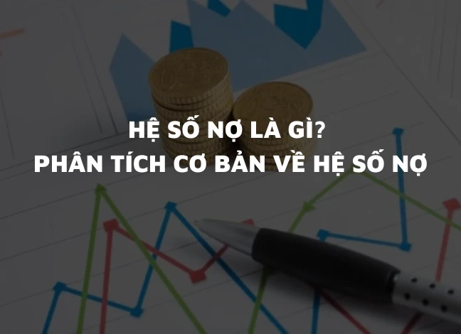 Hệ số nợ và tầm quan trọng trong đánh giá doanh nghiệp