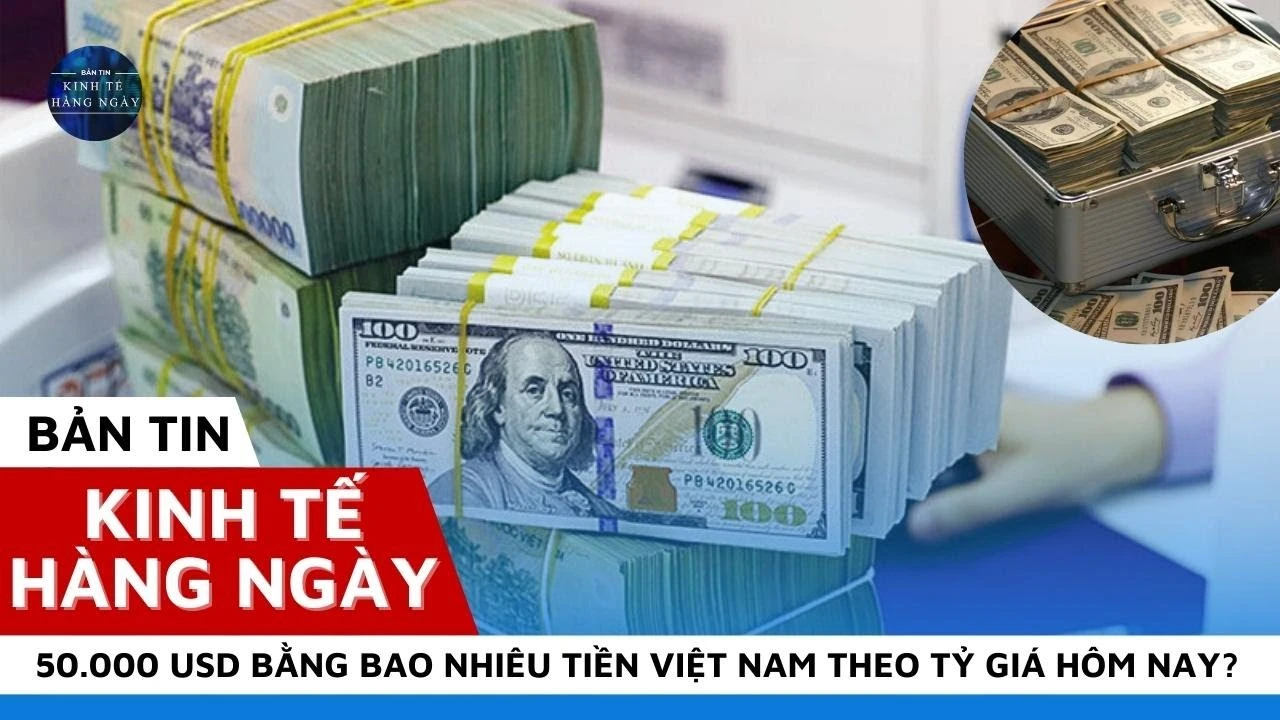 50 nghìn đô bằng bao nhiêu tiền Việt hiện nay
