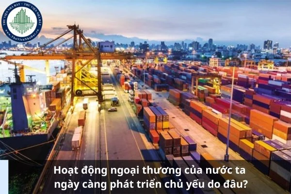 Hoạt động ngoại thương nước ta ngày càng phát triển chủ yếu do hội nhập