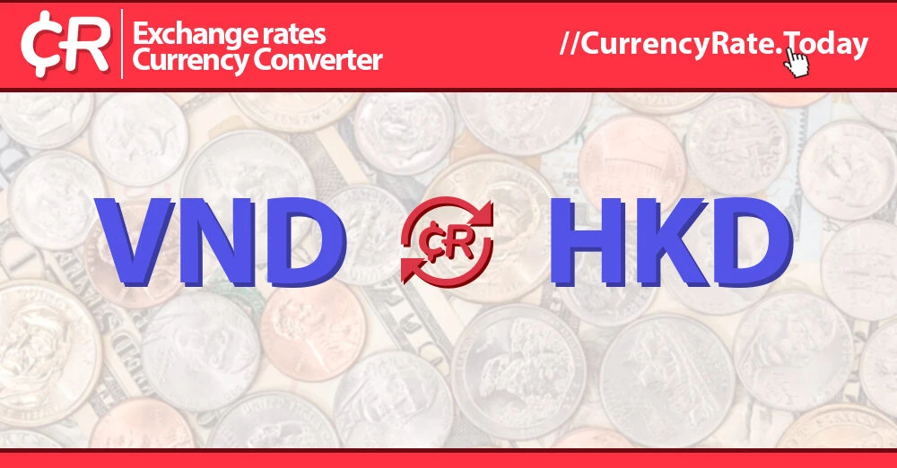 Tỷ giá VND to HKD: Hiểu rõ để giao dịch hiệu quả