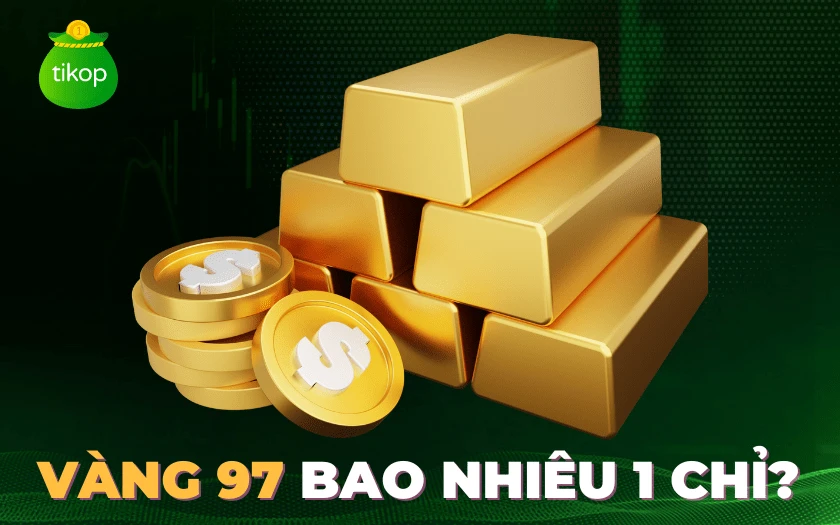 Giá vàng hôm nay 97 bao nhiêu 1 chỉ cập nhật mới nhất