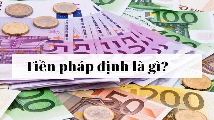 Tiền pháp định là gì và vai trò trong nền kinh tế